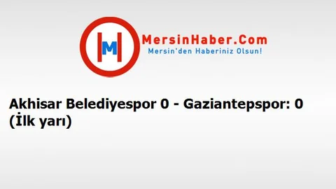 Akhisar Belediyespor 0 - Gaziantepspor: 0 (İlk yarı)