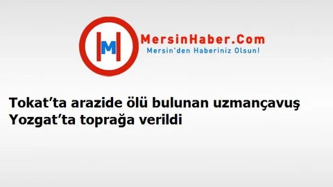 Tokat’ta arazide ölü bulunan uzmançavuş Yozgat’ta toprağa verildi