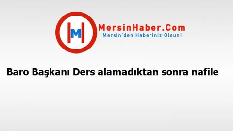 Baro Başkanı Ders alamadıktan sonra nafile