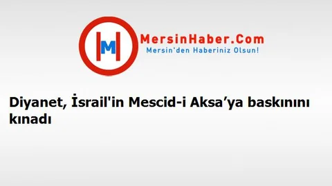 Diyanet, İsrail'in Mescid-i Aksa’ya baskınını kınadı