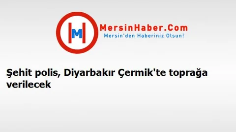 Şehit polis, Diyarbakır Çermik'te toprağa verilecek
