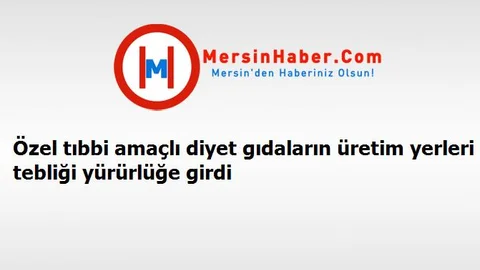 Özel tıbbi amaçlı diyet gıdaların üretim yerleri tebliği yürürlüğe girdi