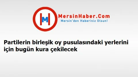 Partilerin birleşik oy pusulasındaki yerlerini için bugün kura çekilecek