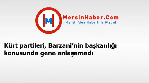 Kürt partileri, Barzani’nin başkanlığı konusunda gene anlaşamadı