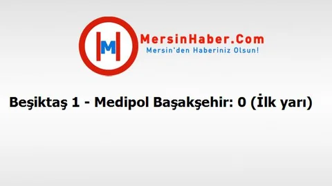 Beşiktaş 1 - Medipol Başakşehir: 0 (İlk yarı)
