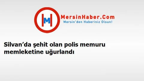Silvan’da şehit olan polis memuru memleketine uğurlandı