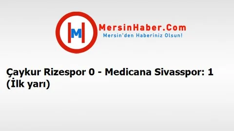 Çaykur Rizespor 0 - Medicana Sivasspor: 1 (İlk yarı)