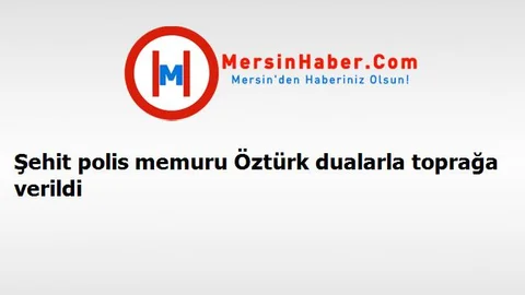 Şehit polis memuru Öztürk dualarla toprağa verildi