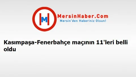 Kasımpaşa-Fenerbahçe maçının 11'leri belli oldu