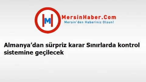 Almanya’dan sürpriz karar Sınırlarda kontrol sistemine geçilecek