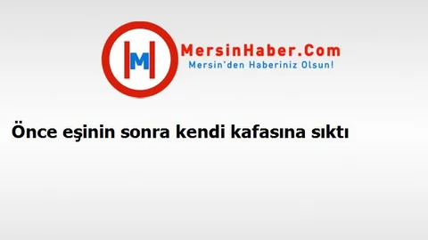 Önce eşinin sonra kendi kafasına sıktı