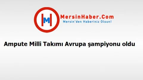 Ampute Milli Takımı Avrupa şampiyonu oldu