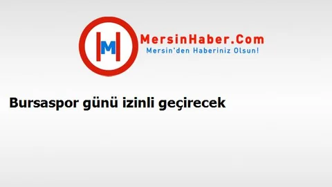 Bursaspor günü izinli geçirecek