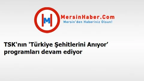 TSK'nın 'Türkiye Şehitlerini Anıyor’ programları devam ediyor