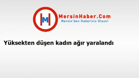 Yüksekten düşen kadın ağır yaralandı