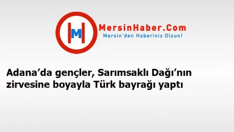 Adana’da gençler, Sarımsaklı Dağı’nın zirvesine boyayla Türk bayrağı yaptı