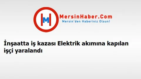 İnşaatta iş kazası Elektrik akımına kapılan işçi yaralandı