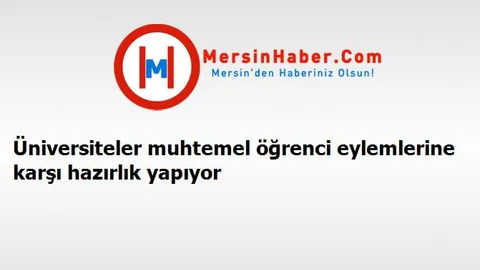 Üniversiteler muhtemel öğrenci eylemlerine karşı hazırlık yapıyor
