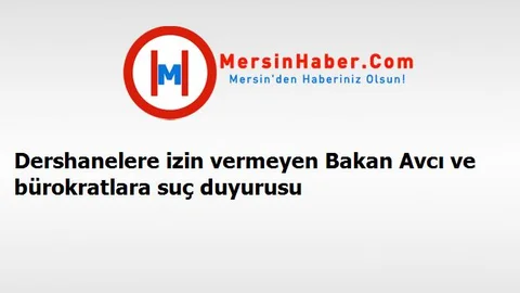 Dershanelere izin vermeyen Bakan Avcı ve bürokratlara suç duyurusu