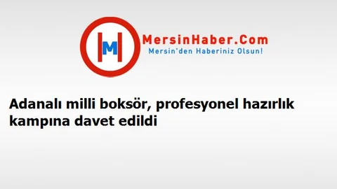 Adanalı milli boksör, profesyonel hazırlık kampına davet edildi