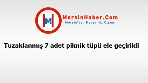 Tuzaklanmış 7 adet piknik tüpü ele geçirildi