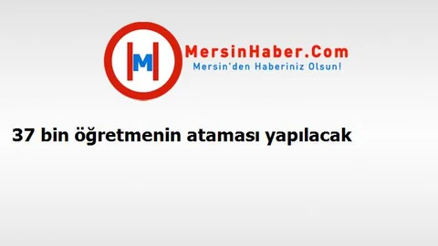 37 bin öğretmenin ataması yapılacak