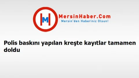 Polis baskını yapılan kreşte kayıtlar tamamen doldu