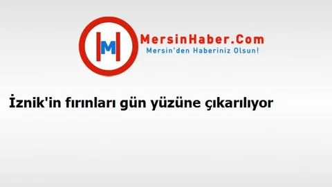 İznik'in fırınları gün yüzüne çıkarılıyor