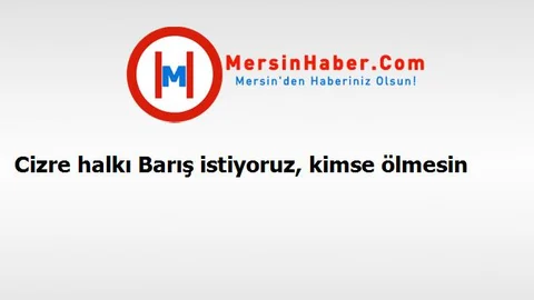 Cizre halkı Barış istiyoruz, kimse ölmesin