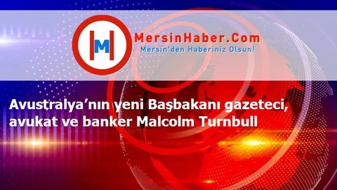 Avustralya’nın yeni Başbakanı gazeteci, avukat ve banker Malcolm Turnbull