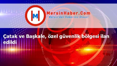 Çatak ve Başkale, özel güvenlik bölgesi ilan edildi