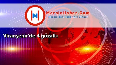 Viranşehir’de 4 gözaltı