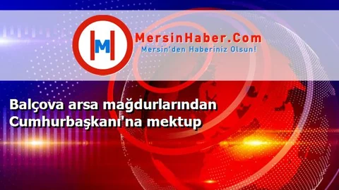 Balçova arsa mağdurlarından Cumhurbaşkanı'na mektup