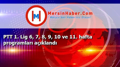PTT 1. Lig 6, 7, 8, 9, 10 ve 11. hafta programları açıklandı