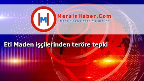 Eti Maden işçilerinden teröre tepki