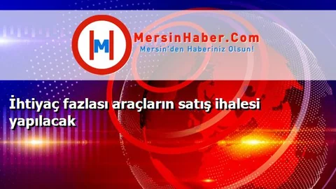 İhtiyaç fazlası araçların satış ihalesi yapılacak