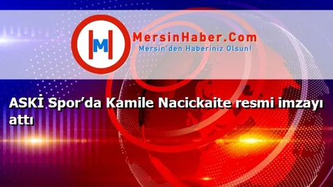 ASKİ Spor’da Kamile Nacickaite resmi imzayı attı
