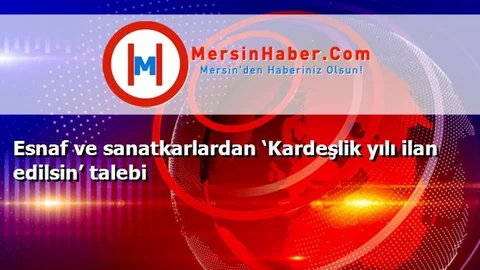 Esnaf ve sanatkarlardan ‘Kardeşlik yılı ilan edilsin’ talebi