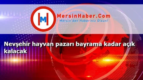Nevşehir hayvan pazarı bayrama kadar açık kalacak