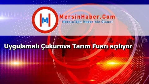 Uygulamalı Çukurova Tarım Fuarı açılıyor