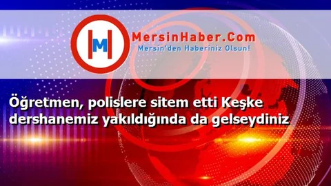 Öğretmen, polislere sitem etti Keşke dershanemiz yakıldığında da gelseydiniz