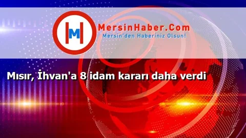 Mısır, İhvan'a 8 idam kararı daha verdi