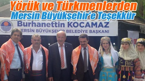 Yörük ve Türkmenlerden Mersin Büyükşehir'e Teşekkür