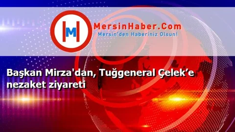 Başkan Mirza'dan, Tuğgeneral Çelek’e nezaket ziyareti