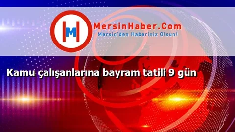 Kamu çalışanlarına bayram tatili 9 gün