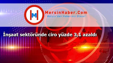 İnşaat sektöründe ciro yüzde 3,1 azaldı