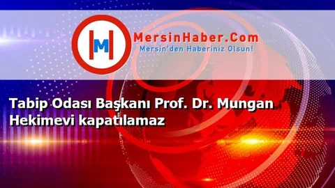 Tabip Odası Başkanı Prof. Dr. Mungan Hekimevi kapatılamaz