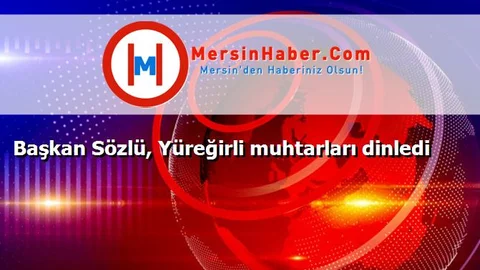 Başkan Sözlü, Yüreğirli muhtarları dinledi