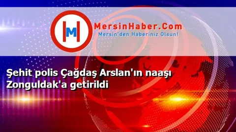 Şehit polis Çağdaş Arslan'ın naaşı Zonguldak'a getirildi
