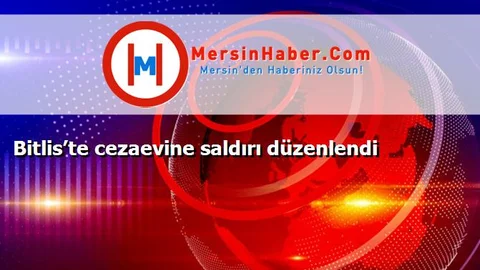 Bitlis’te cezaevine saldırı düzenlendi